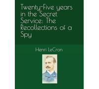 Twenty-Five years in the Secret Service: The Recollections of a Spy: Book 3 of the Irish Invasion of Canada Series