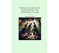 Twenty-five years in the Secret Service: The recollections of a spy (Classic Books)