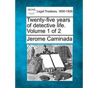 Twenty-Five Years of Detective Life. Volume 1 of 2