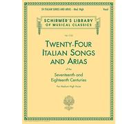 Twenty-Four Italian Songs and Arias of The Seventeenth and Eighteenth Centuries | Medium High Voice Sheet Music Book with Piano Accompaniment | ... Only (Schirmer's Library of Musical Classics)