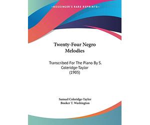 Twenty-Four Negro Melodies: Transcribed For The Piano By S. Coleridge-Taylor (1905)