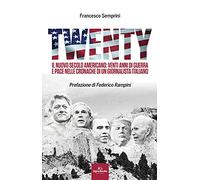 Twenty. Il nuovo secolo americano: venti anni di guerra e pace nelle cronache di un giornalista italiano