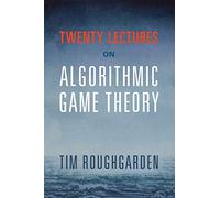 Twenty Lectures on Algorithmic Game Theory