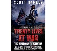 Twenty Lives at War - The American Revolution: 20 Short Stories of Courage, Rebellion, and Homefront Hope (1)