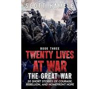 Twenty Lives at War - The Great War: 20 Short Stories of Courage, Rebellion, and Homefront Hope (3)