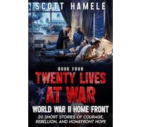 Twenty Lives at War - World War II Home Front: 20 Short Stories of Courage, Rebellion, and Homefront Hope: 4