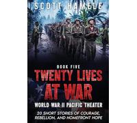 Twenty Lives at War - World War II Pacific Theater: 20 Short Stories of Courage, Rebellion, and Homefront Hope (5)