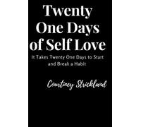 Twenty One Days Of Self Love: It takes Twenty One Days to Start and Break a Habit