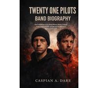 TWENTY ONE PILOTS BIOGRAPHY: The Untold story of a Band whose music turned vulnerability faith and mental health into a global connection