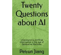 Twenty Questions about AI: Understanding Artificial Intelligence in the Age of Generative Machines