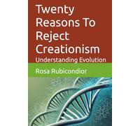 Twenty Reasons To Reject Creationism: Understanding Evolution (Unintelligent Design)