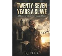 Twenty-Seven Years A Slave: A Memoir of Silence, Survival, and Grace