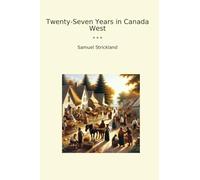 Twenty-Seven Years in Canada West (Classic Books)