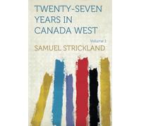 Twenty-Seven Years in Canada West: Volume 1