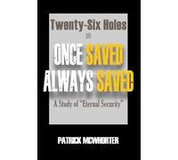 Twenty-Six Holes in Once Saved, Always Saved: A Study of Eternal Security