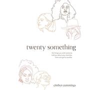 twenty something: the things you wish someone told you about your twenties, from one gal to another