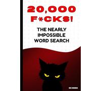 Twenty Thousand F*CKS! The Nearly Impossible Word Search: The Ultimate Extreme Word Puzzle Book! (Extreme Word Puzzles Collection)
