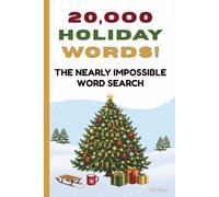 Twenty Thousand HOLIDAY WORDS! The Nearly Impossible Word Search: The Ultimate Extreme Word Puzzle Book! (Extreme Word Puzzles Collection)