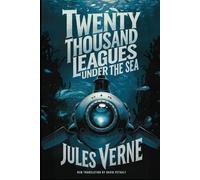Twenty Thousand Leagues Under the Sea: A New Translation in Modern Accessible English