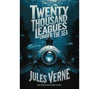 Twenty Thousand Leagues Under the Sea: A New Translation in Modern Accessible English