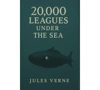 Twenty Thousand Leagues Under the Sea: A Science Fiction Classic by Jules Verne