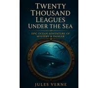 TWENTY THOUSAND LEAGUES UNDER THE SEA: EPIC OCEAN ADVENTURE OF MYSTERY & DANGER