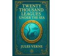 Twenty Thousand Leagues under the Sea (Illustrated Edition): An epic underwater journey filled with scientific marvels mysterious creatures and ... beneath the depths of the world's oceans