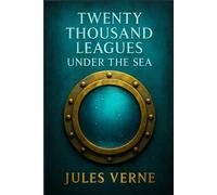 Twenty Thousand Leagues under the Sea (Illustrated Edition): An epic underwater journey filled with scientific marvels mysterious creatures and ... beneath the depths of the world's oceans