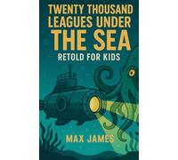 Twenty Thousand Leagues Under the Sea Retold For Kids: Beginner Reader Classics