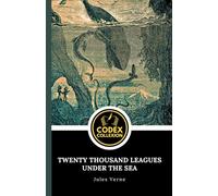 Twenty Thousand Leagues under the Sea: The Ultimate Nautical Fiction Adventure in the Depths of the Ocean