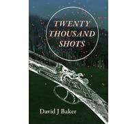 TWENTY THOUSAND SHOTS: The writings of a remarkable Victorian amateur ballistician.