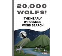 Twenty Thousand WOLFs! The Nearly Impossible Word Search: The Ultimate Extreme Word Puzzle Book! (Extreme Word Puzzles Collection)