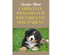 Twenty-Three Christian Prayers for the Grieving Dog Parent