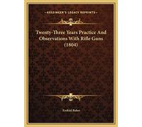 Twenty-Three Years Practice And Observations With Rifle Guns (1804)