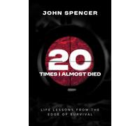 Twenty Times I Almost Died : Life Lessons from the Edge of Survival