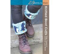 Twenty to Make: Knitted Boot Cuffs: Hugs, toppers and covers for your boots