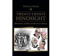 Twenty-Twenty Hindsight: Memoirs of the Old and New South Africa