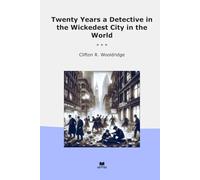Twenty Years a Detective in the Wickedest City in the World (Classic Books)