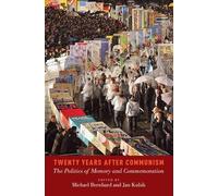Twenty Years After Communism: The Politics of Memory and Commemoration