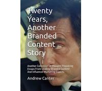 Twenty Years, Another Branded Content Story: A Collection Of Thought Provoking Essays From Leading Branded Content And Influencer Marketing Experts