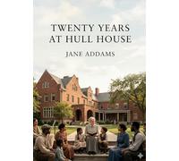 Twenty Years at Hull House: by Jane Addams
