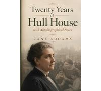 Twenty Years at Hull House; with Autobiographical Notes