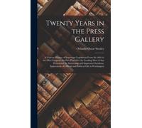 Twenty Years in the Press Gallery; a Concise History of Important Legislation From the 48th to the 58th Congress : the Part Played by the Leading Men of That Period and the Interesting and Impressive