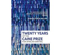 Twenty Years of the Caine Prize for African Writing