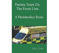 Twenty Years on the Front Line. A Paramedics story