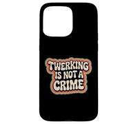 Twerking is not a crime Funny Dance humor groovy Case for iPhone 15 Pro Max