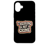 Twerking is not a crime Funny Dance humor groovy Case for iPhone 16 Plus