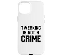 Twerking is not a crime Funny Dance humor joke Case for iPhone 15 Plus