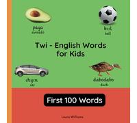 Twi - English Words for Toddlers - First 100 Words: Teach and Learn Twi For Kids and Beginners | Bilingual Picture Book with English Translations: 1 (Bilingual Books for Children (English-Twi))