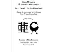Twi- French - English Phrasebook: Kasa Mmiɛnsa Nkɔmmɔbɔ Akwankyerɛ